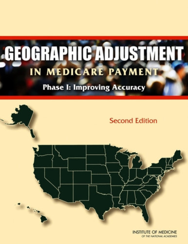 Geographic Adjustment in Medicare Payment: Phase I: Improving Accuracy