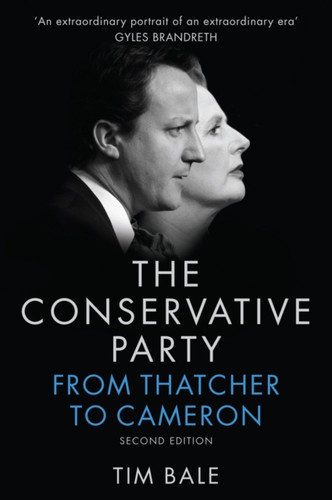 The Conservative Party - From Thatcher to Cameron, 2e