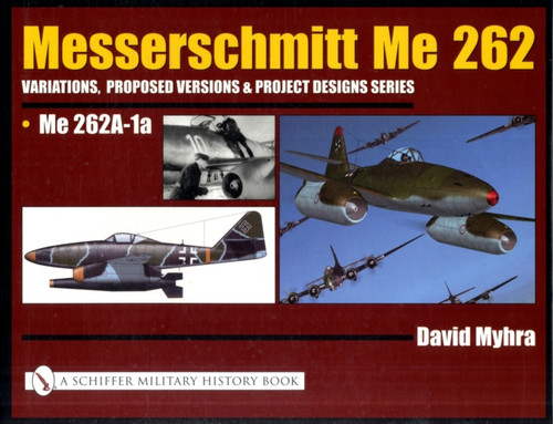 Messerschmitt Me 262: Variations, Pred Versions and Project Designs Series: Me 262 A-1a