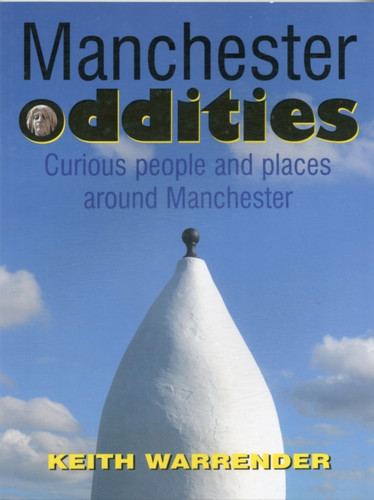 Manchester Oddities: Curious People and Places Around Manchester