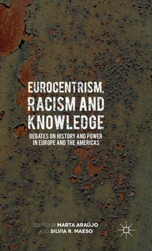 Eurocentrism, Racism and Knowledge: Debates on History and Power in Europe and the Americas