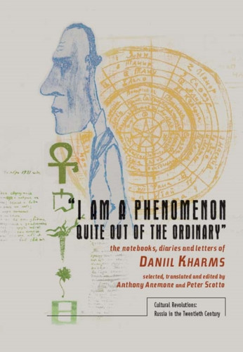 I am a phenomenon quite out of the ordinary: The Notebooks, Diaries, and Letters of Daniil Kharms
