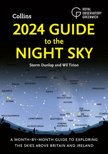 2024 Guide to the Night Sky : A Month-by-Month Guide to Exploring the Skies Above Britain and Ireland