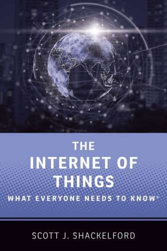 The Internet of Things : What Everyone Needs to Know (R)