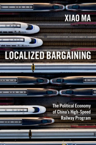 Localized Bargaining: The Political Economy of China's High-Speed Railway Program