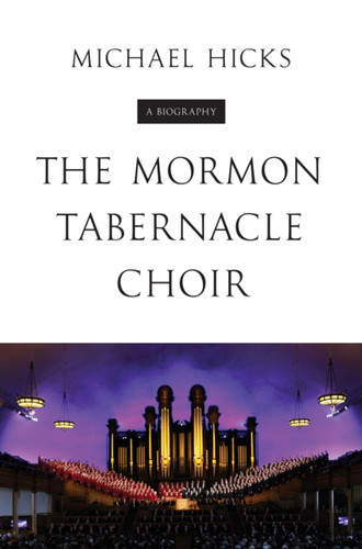 The Mormon Tabernacle Choir : A Biography