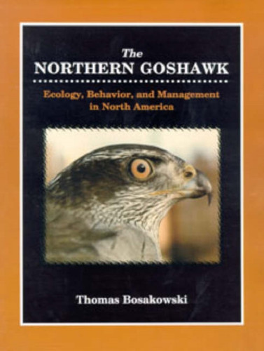 Northern Goshawk : Ecology, Behavior & Management in North America