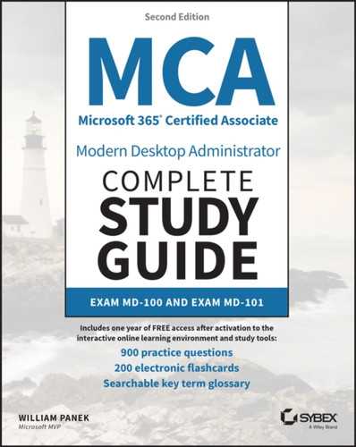 MCA Microsoft 365 Certified Associate Modern Deskt op Administrator Complete Study Guide with 900 Practice Questions: Exam MD-100 and Exam MD-101 2e