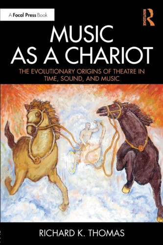 Music as a Chariot: The Evolutionary Origins of Theatre in Time, Sound, and Music