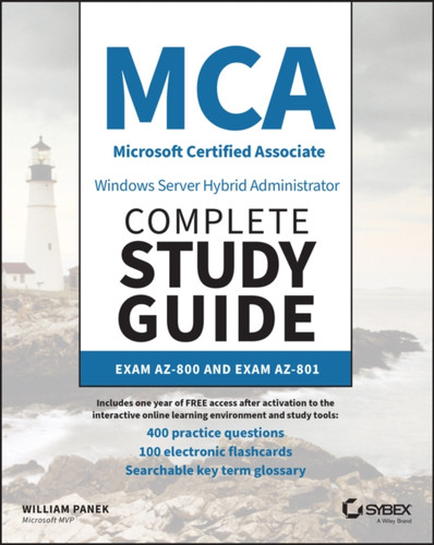 MCA Windows Server Hybrid Administrator Complete Study Guide with 400 Practice Test Questions : Exam AZ-800 and Exam AZ-801