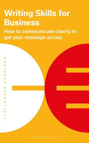 Writing Skills for Business: How to communicate clearly to get your message across