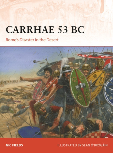 Carrhae 53 BC: Rome's Disaster in the Desert