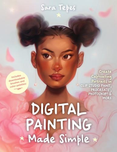 The Beginner's Guide to Digital Painting: Create Stunning Works of Art in Procreate and Photoshop