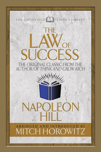 The Law of Success (Condensed Classics): The Original Classic from the Author of THINK AND GROW RICH