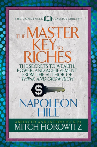 The Master Key to Riches (Condensed Classics): The Secrets to Wealth, Power, and Achievement from the author of Think and Grow Rich