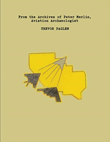 Trevor Paglen : From the Archives of Peter Merlin, Aviation Archaelogist