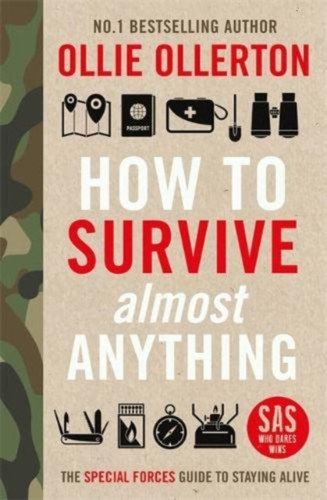 How To Survive (Almost) Anything: The Special Forces Guide To Staying Alive