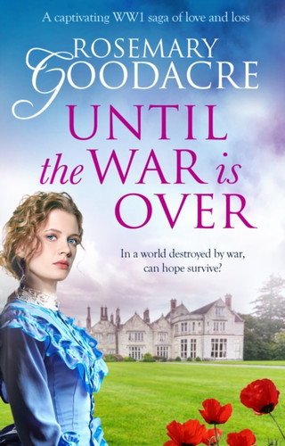 Until the War is Over: A captivating WW1 saga of love and loss