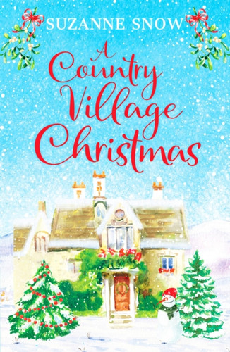 A Country Village Christmas : A festive and feel-good romance to keep you warm this winter A Country Village Christmas : A festive and feel-good romance to keep you warm this winter