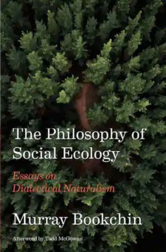 The Philosophy Of Social Ecology : Essays on Dialectical Naturalism