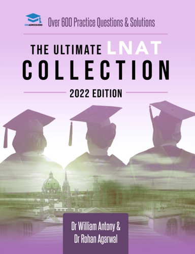 The Ultimate LNAT Collection: 2022 Edition: A comprehensive LNAT Guide for 2022 - contains hints and tips, practice questions, mock paper worked solutions, essay techniques, and advice from LNAT examiners - brand new and updated for 2022 admissions.