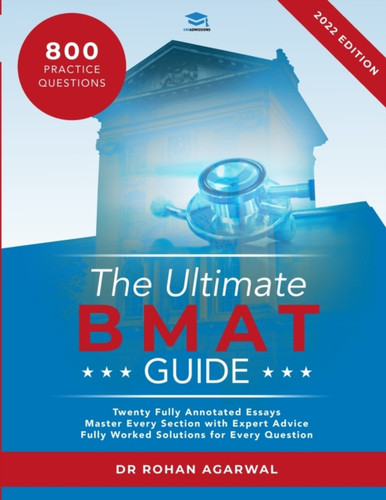 The Ultimate BMAT Guide : Fully Worked Solutions to over 800 BMAT practice questions, alongside Time Saving Techniques, Score Boosting Strategies, and 12 Annotated Essays. UniAdmissions guide for the BioMedical Admissions Test