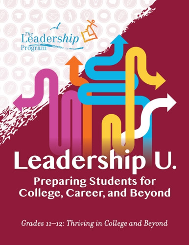 Leadership U: Preparing Students for College, Career, and BeyondGrades 1112: Thriving in College and Beyond