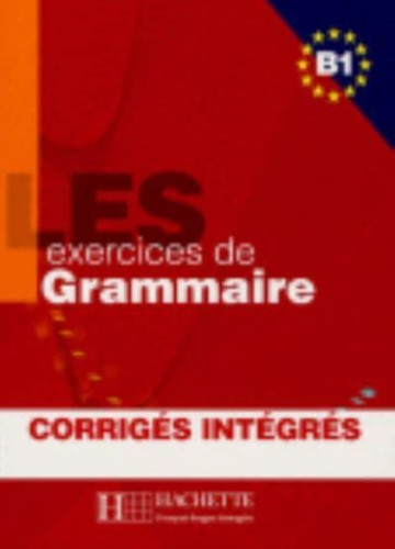 Les Exercices de Grammaire: Livre de l'eleve B1 + corriges