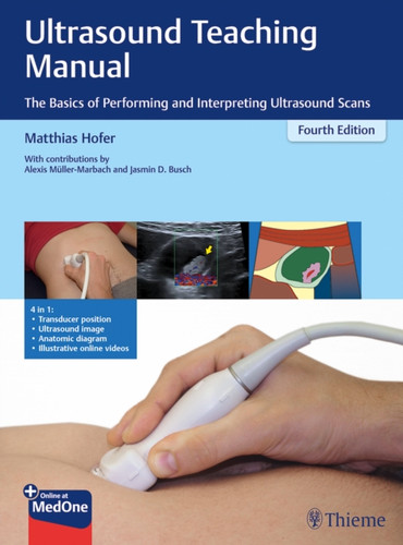Ultrasound Teaching Manual : The Basics of Performing and Interpreting Ultrasound Scans