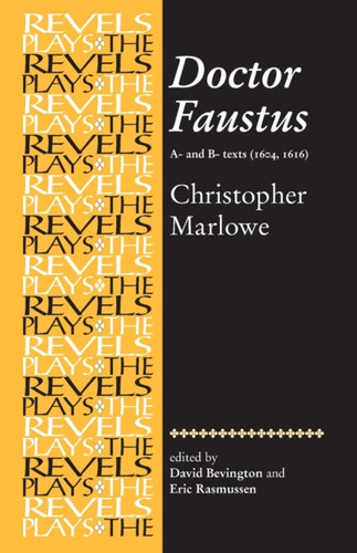 Doctor Faustus, A- and B- Texts 1604: Christopher Marlowe