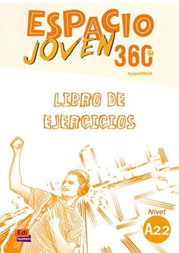Espacio Joven 360 A2.2 : Student Exercises Book: Libro de Ejercicios con codigo de acceso al ELETeca