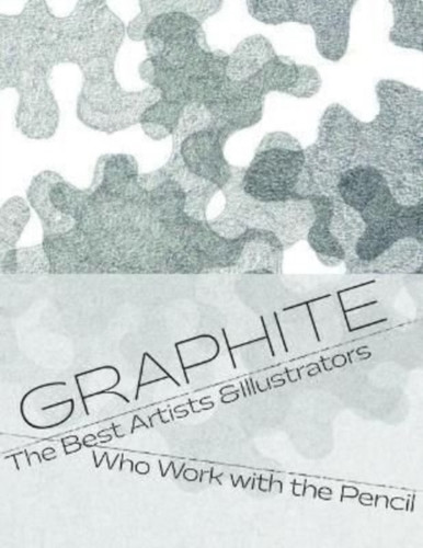 Graphite : The H to B of Contemporary Pencil Art & Drawings