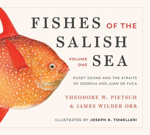 Fishes of the Salish Sea : Puget Sound and the Straits of Georgia and Juan de Fuca Fishes of the Salish Sea : Puget Sound and the Straits of Georgia and Juan de Fuca