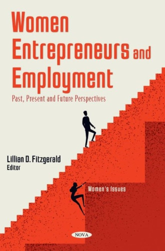 Women Entrepreneurs and Employment : Past, Present and Future Perspectives