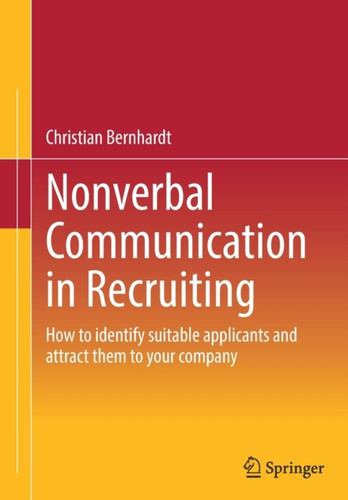 Nonverbal Communication in Recruiting : How to identify suitable applicants and attract them to your company