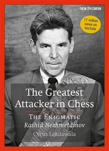 The Greatest Attacker in Chess : The Enigmatic Rashid Nezhmetdinov