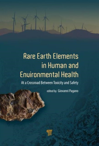 Rare Earth Elements in Human and Environmental Health : At the Crossroads Between Toxicity and Safety