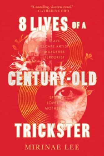 8 Lives of a Century-Old Trickster : A Novel