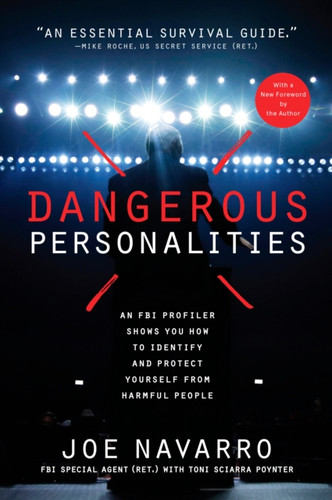 Dangerous Personalities : An FBI Profiler Shows You How to Identify and Protect Yourself from Harmful People