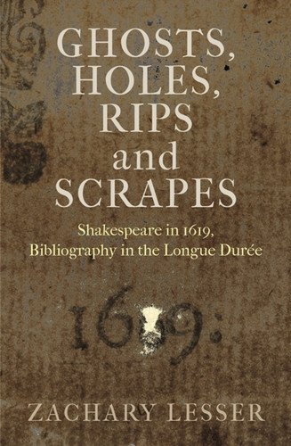 Ghosts, Holes, Rips and Scrapes : Shakespeare in 1619, Bibliography in the Longue Duree