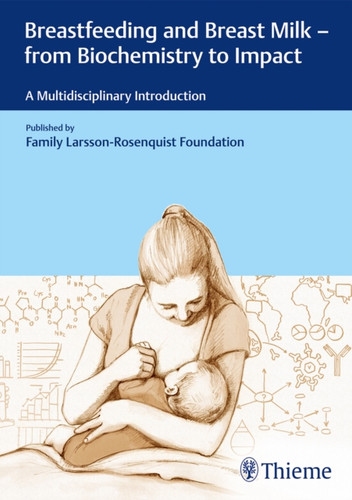 Breastfeeding and Breast Milk - From Biochemistry to Impact : A Multidisciplinary Introduction