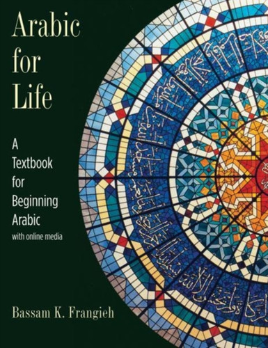 Arabic for Life : A Textbook for Beginning Arabic: With Online Media