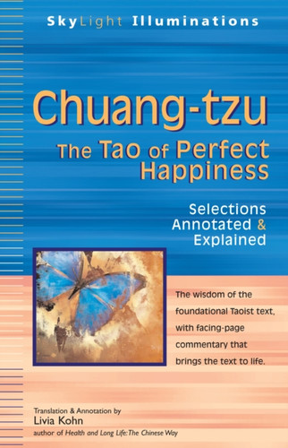 Chuang-tzu: The Tao of Perfect Happiness—Selections Annotated & Explained