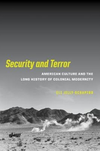 Security and Terror : American Culture and the Long History of Colonial Modernity