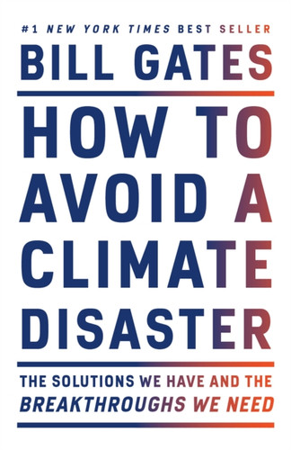How to Avoid a Climate Disaster : The Solutions We Have and the Breakthroughs We Need