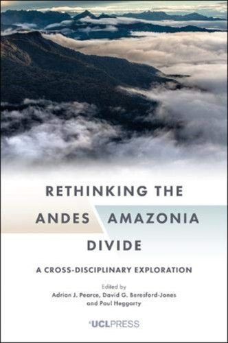 Rethinking the Andesamazonia Divide : A Cross-Disciplinary Exploration
