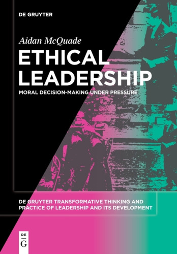 Ethical Leadership : Moral Decision-making under Pressure