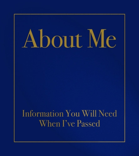 About Me: Information You Will Need When I'Ve Passed
