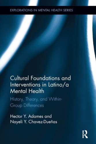 Cultural Foundations and Interventions in Latino/a Mental Health: History, Theory and within Group Differences