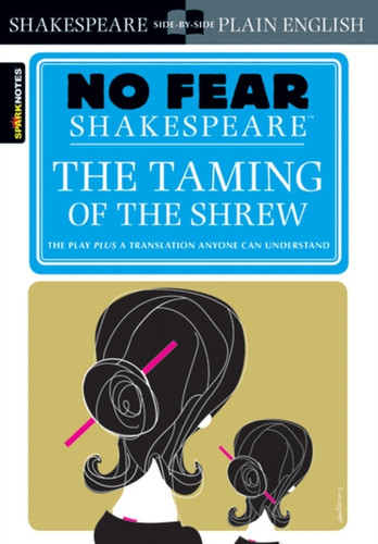 The Taming of the Shrew (No Fear Shakespeare): No Fear Shakespeare Side-by-Side Plain English